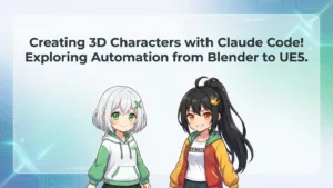 Creating 3D Characters with Claude Code! Exploring Automation from Blender to UE5
